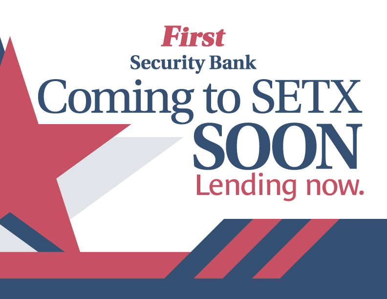 Graphic with First Security Logo at top. Stating "Coming to SouthEast Texas SOON. Lending NOW.